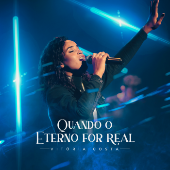 Vitória Costa – Quando o Eterno for Real