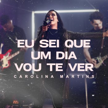 Carolina Martins – Eu sei que um dia vou Te ver