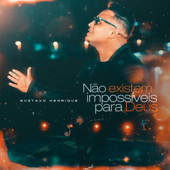 Gustavo Henrique – Não existem impossíveis para Deus