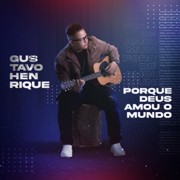 Gustavo Henrique – Porque Deus amou o mundo