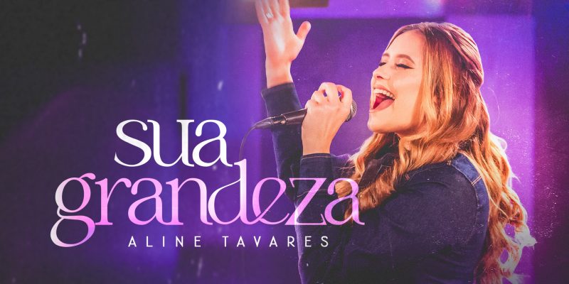 Aline Tavares canta “Sua Grandeza” em seu segundo single pela Graça Music