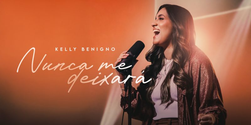 Kelly Benigno lança o single “Nunca Me Deixará” – cuidado e fidelidade de Deus