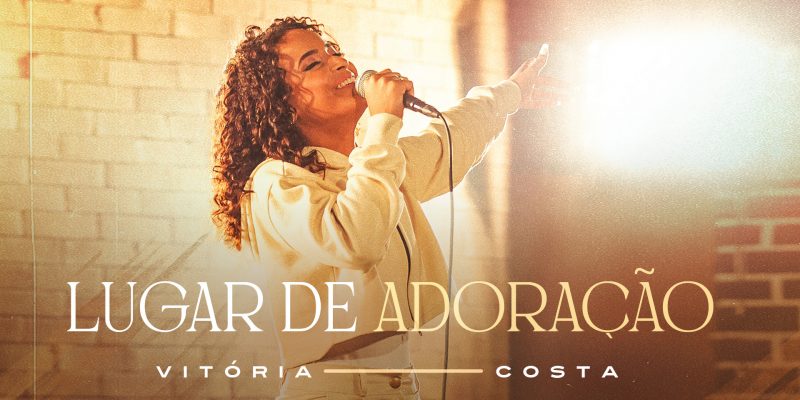 “LUGAR DE ADORAÇÃO” É A NOVA MÚSICA DE VITÓRIA COSTA PELA GRAÇA MUSIC