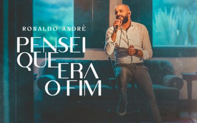“PENSEI QUE ERA O FIM” É O NOVO SINGLE DE RONALDO ANDRÉ PELA GRAÇA MUSIC