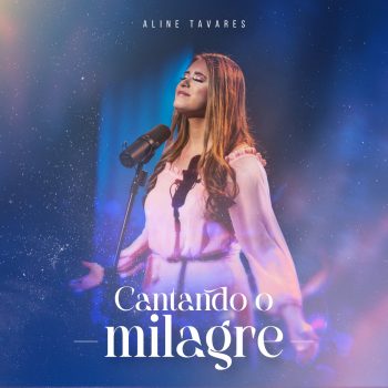 Aline Tavares – Cantando o Milagre