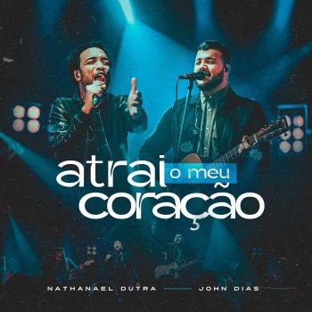 Nathanael Dutra Feat. John Dias | Atrai o meu coração