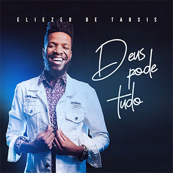 Deus pode tudo – Eliezer de Tarsis