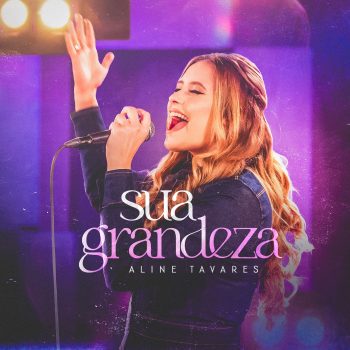 Sua grandeza – Aline Tavares