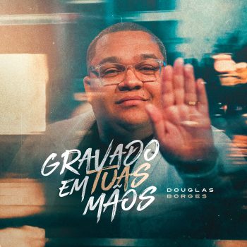 Gravado em Tuas Mãos – Douglas Borges