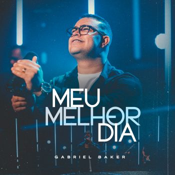 Gabriel Baker – Meu melhor Dia