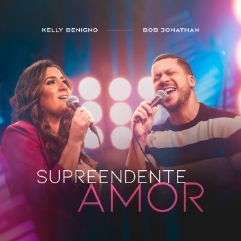 Surpreendente Amor – Kelly Benigno feat Bob Jonathan