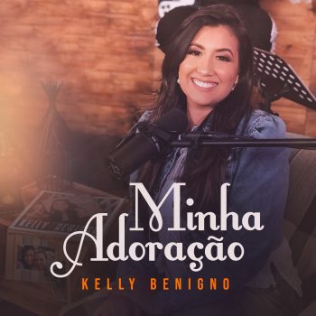 Minha Adoração – Kelly Benigno