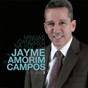 Minhas canções na voz do Pr. Jayme de Amorim Campos vol. 3 – Pr. Jayme de Amorim Campos
