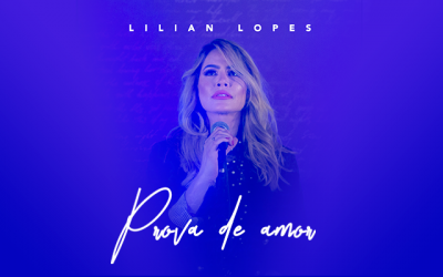 Chega às plataformas digitais o single “Prova de Amor”, de Lilian Lopes