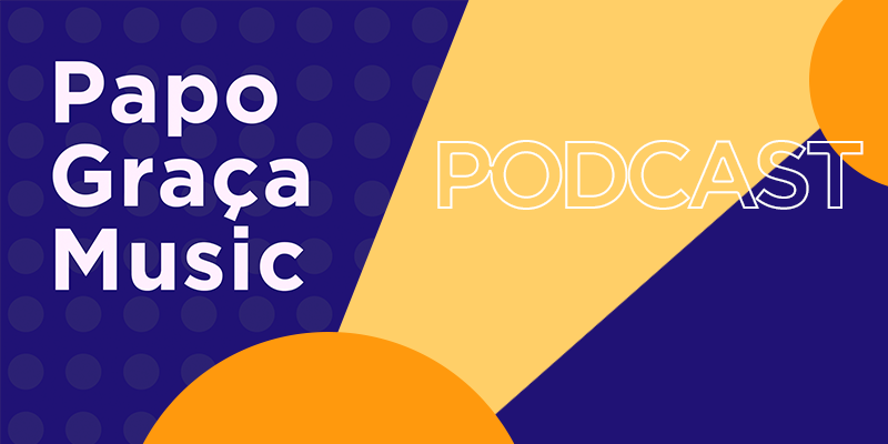 Podcast destaca novidades das produções e dos artistas Graça Music