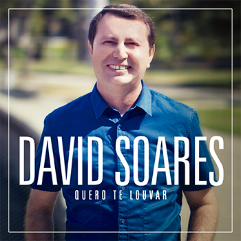 Quero Te louvar – David Soares