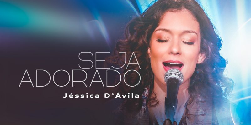 JÉSSICA D’ÁVILA EXALTA A SOBERANIA DE DEUS EM “SEJA ADORADO”