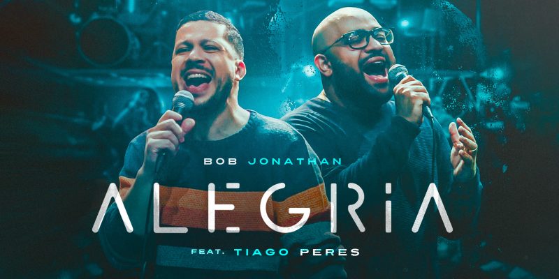 “Alegria” é o novo single de Bob Jonathan feat Tiago Peres