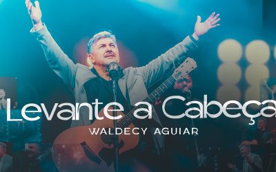 Waldecy Aguiar anima o cristão em novo single “Levante a Cabeça” 