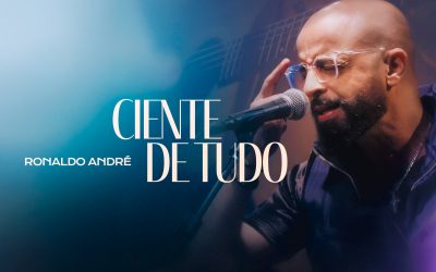 Ronaldo André lança “Ciente de Tudo” e reforça confiança na soberania de Deus
