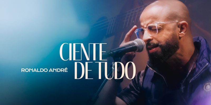 Ronaldo André lança “Ciente de Tudo” e reforça confiança na soberania de Deus
