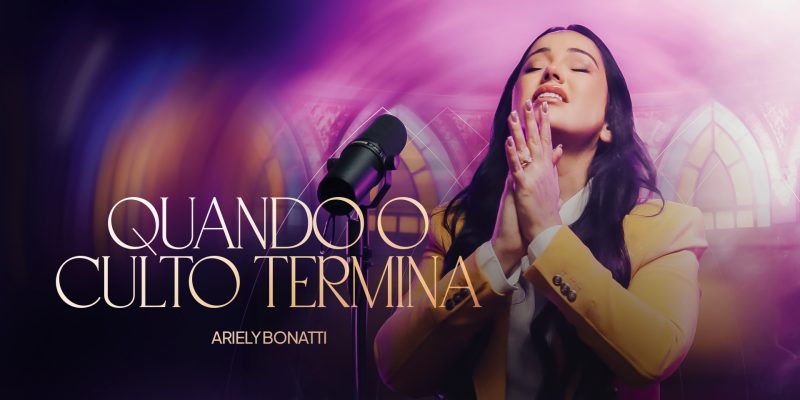 Ariely Bonatti lança a impactante canção “Quando O Culto Termina”
