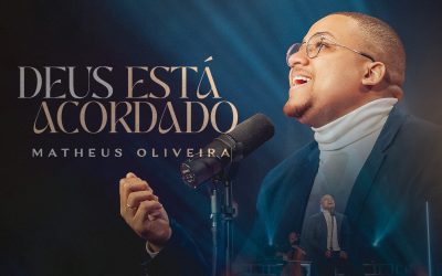 “DEUS ESTÁ ACORDADO” É O NOVO SINGLE DE MATHEUS OLIVEIRA PELA GRAÇA MUSIC