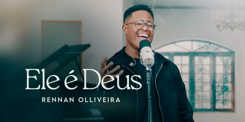 “Não é sobre altares, mas sobre almas”: Rennan Olliveira apresenta o EP “Ele É Deus”