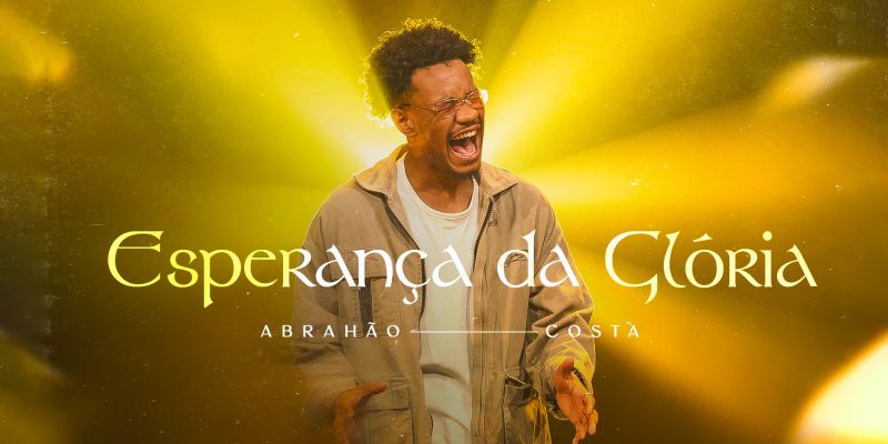 Abrahão Costa estreia na Graça Music com o “Esperança da Glória” 