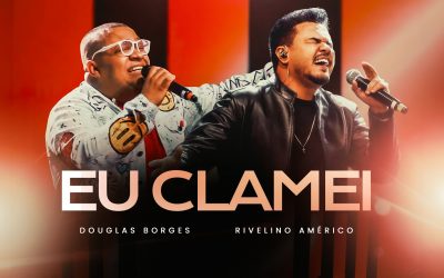 Douglas Borges collab Rivelino Américo interpretam a forte canção “Eu Clamei”