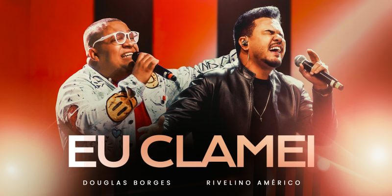 Douglas Borges collab Rivelino Américo interpretam a forte canção “Eu Clamei”