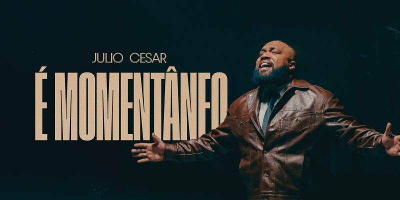 Júlio Cesar lança a canção “É Momentâneo” e declara: “Isso não vai durar para sempre”