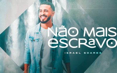 “NÃO MAIS ESCRAVO” É O NOVO SINGLE DE ISRAEL SOARES PELA GRAÇA MUSIC