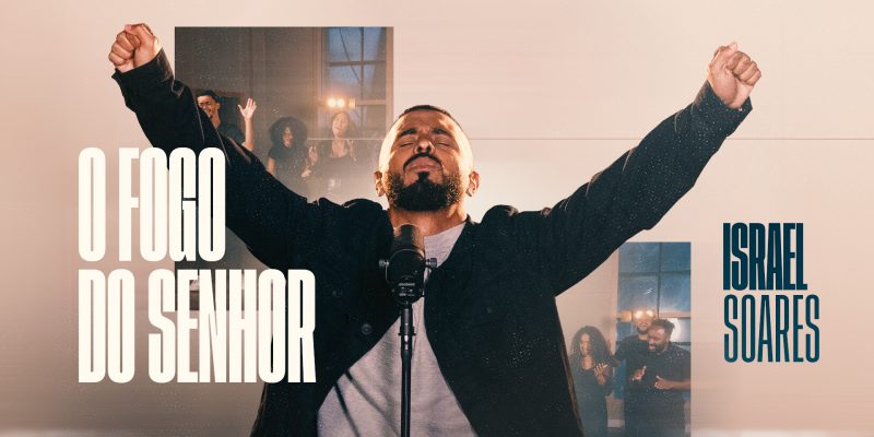 “O Fogo Do Senhor”, canção de Israel Soares que vai mexer com o seu coração