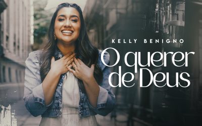 Kelly Benigno lança a canção “O Querer De Deus”, uma entrega sincera ao Senhor  da vida