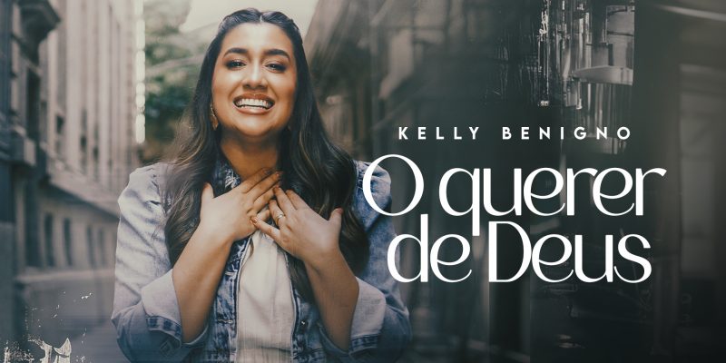 Kelly Benigno lança a canção “O Querer De Deus”, uma entrega sincera ao Senhor da vida