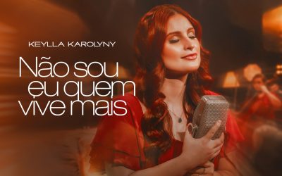 Novo lançamento de Keylla Karolyny, “Não sou eu quem vive mais”