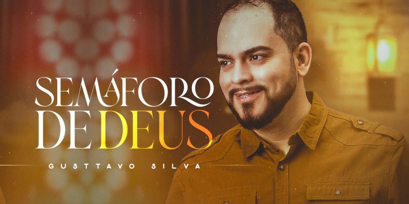 GUSTTAVO SILVA LANÇA SEU NOVO SINGLE “SEMÁFORO DE DEUS”