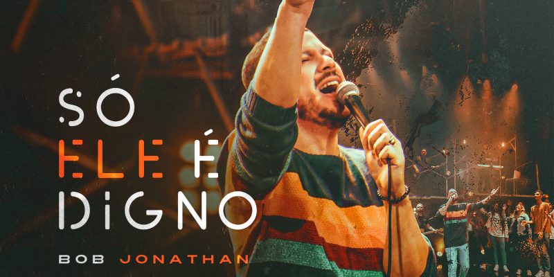 Bob Jonathan exalta a majestade de Deus em novo single “Só Ele É Digno”