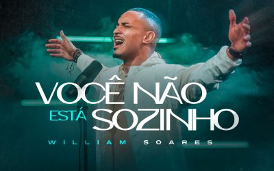 WILLIAM SOARES ESTREIA NA GRAÇA MUSIC COM O SINGLE “VOCÊ NÃO ESTÁ SOZINHO”