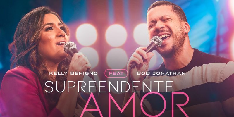 Kelly Benigno convida Bob Jonathan a declarar o amor de Deus em single inédito “Surpreendente Amor” 