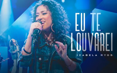 IZABELA RYOS LANÇA “EU TE LOUVAREI” PELA GRAÇA MUSIC