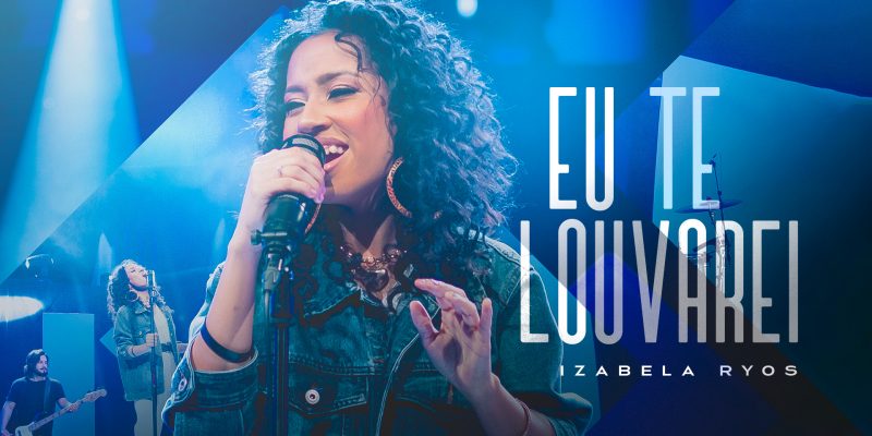 IZABELA RYOS LANÇA “EU TE LOUVAREI” PELA GRAÇA MUSIC