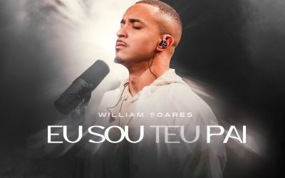 William Soares traz refrigério os corações através de seu novo single “Eu Sou Teu Pai”