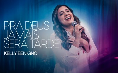 Kelly Benigno lança o single “Pra Deus Jamais Será Tarde”, a fé em ação