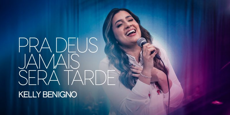 Kelly Benigno lança o single “Pra Deus Jamais Será Tarde”, a fé em ação
